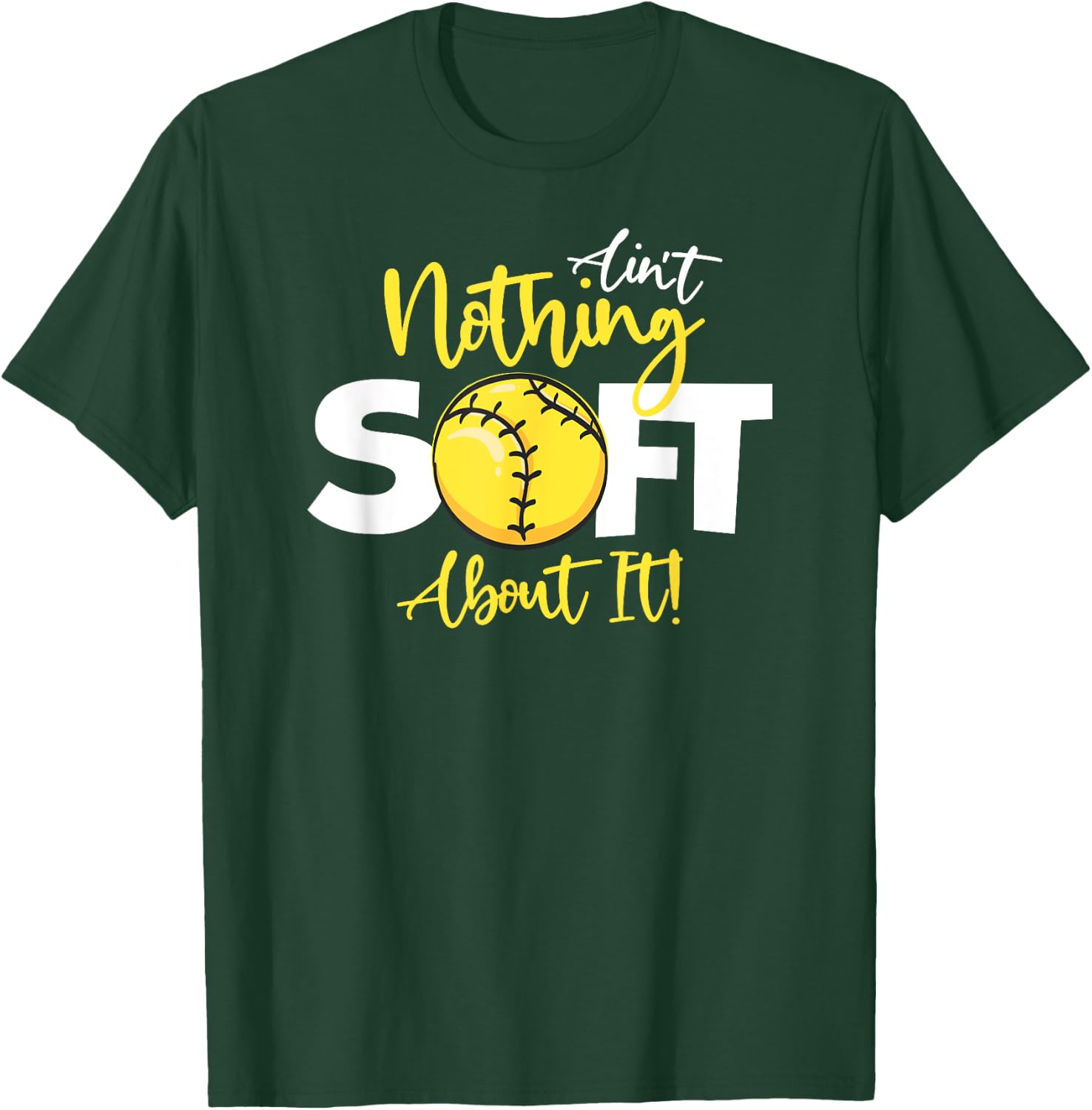 Softball Ain't Nothing Soft About It Girls Fastpitch T-Shirt - T-Shirt | Forest