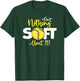 Softball Ain't Nothing Soft About It Girls Fastpitch T-Shirt - T-Shirt | Forest
