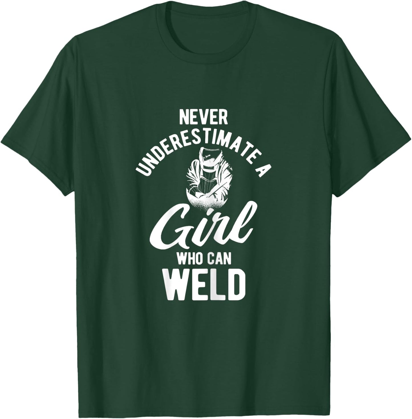 Never Underestimate A Girl Who Can Weld Welding T-Shirt - T-Shirt | Forest