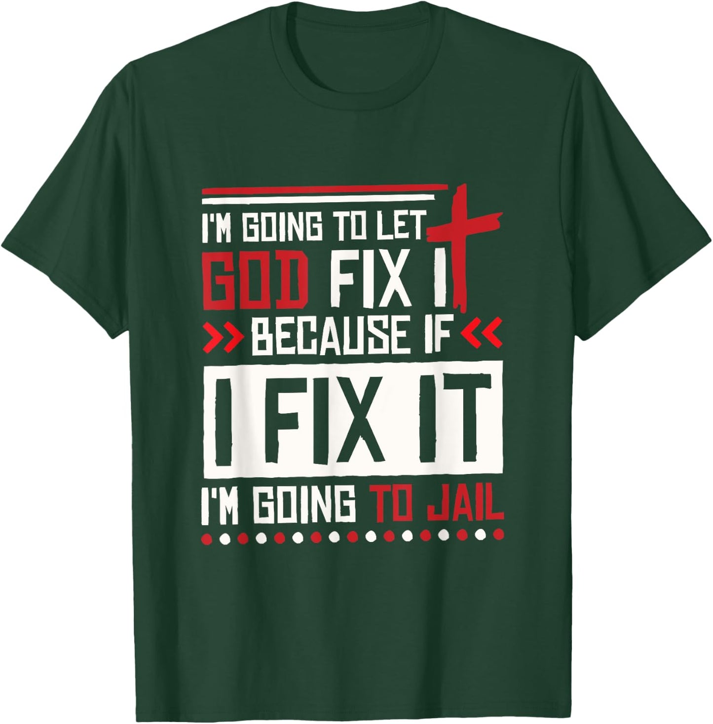 I Let God Fix It Because If I Fix It I'm Going To Jail Retro T-Shirt - T-Shirt | Forest