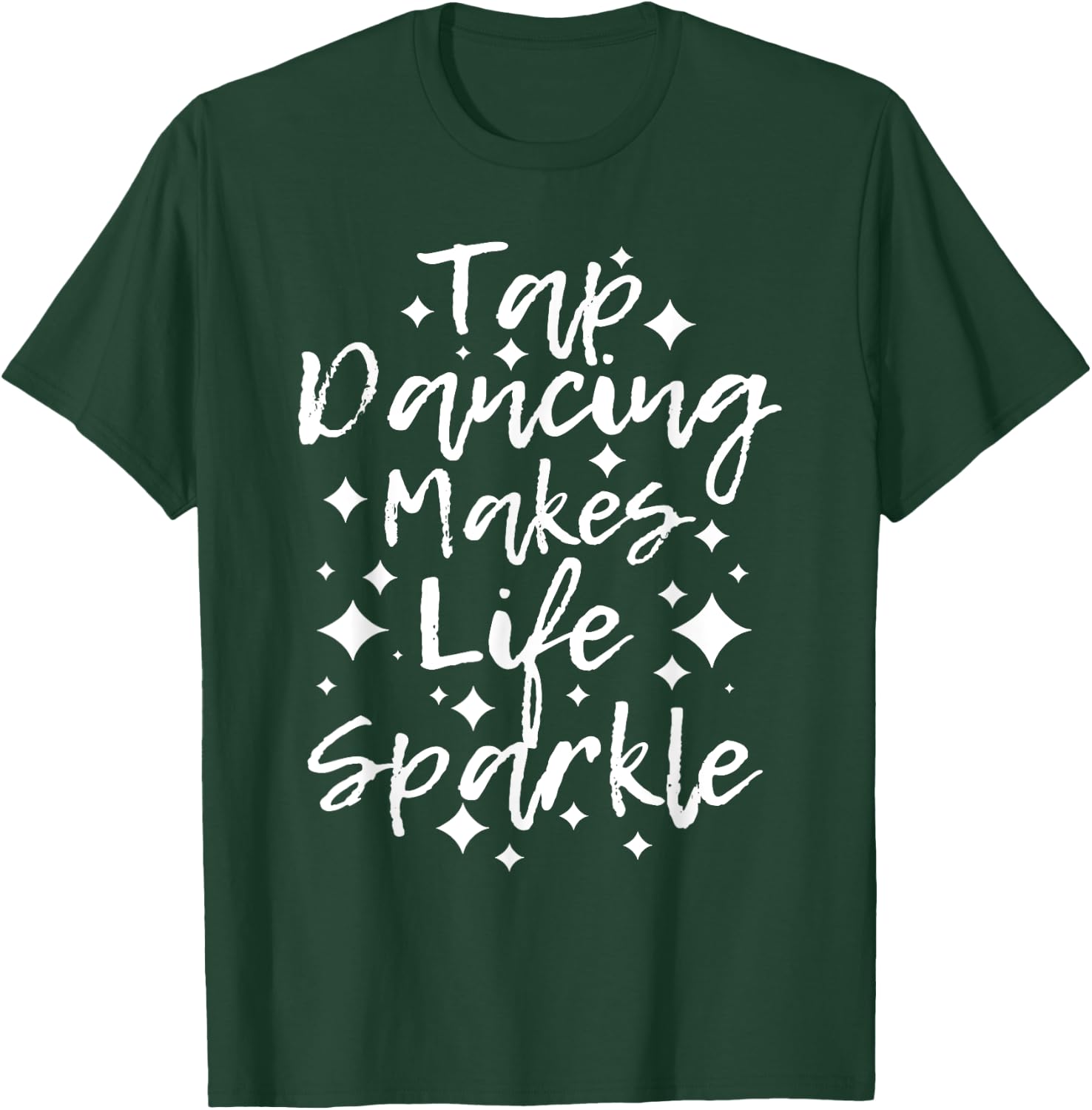 Tap Dancing Makes Life Sparkle - Tap Dancer T-Shirt - T-Shirt | Forest