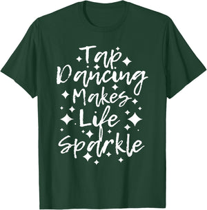 Tap Dancing Makes Life Sparkle - Tap Dancer T-Shirt - T-Shirt | Forest