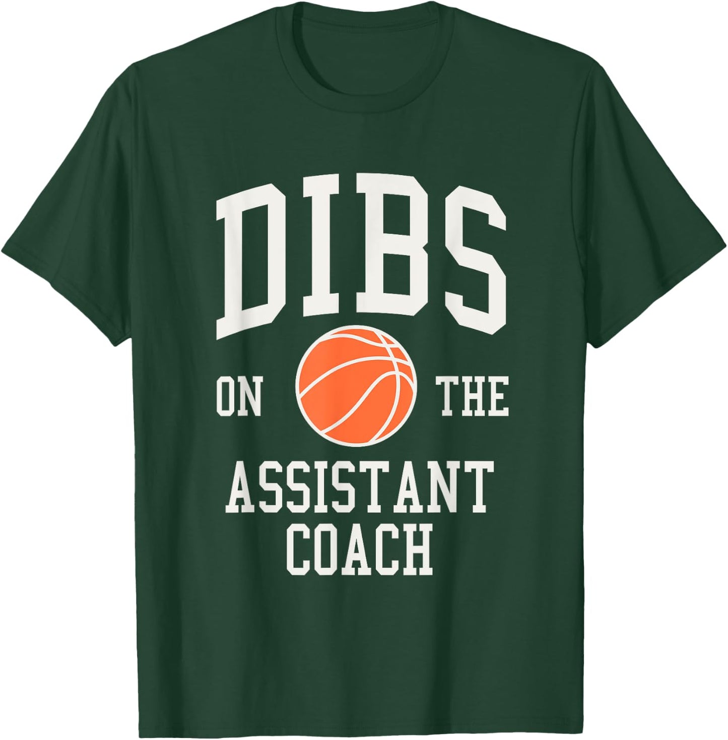 Dibs on the Assistant Coach Basketball Wife Girlfriend T-Shirt - T-Shirt | Forest