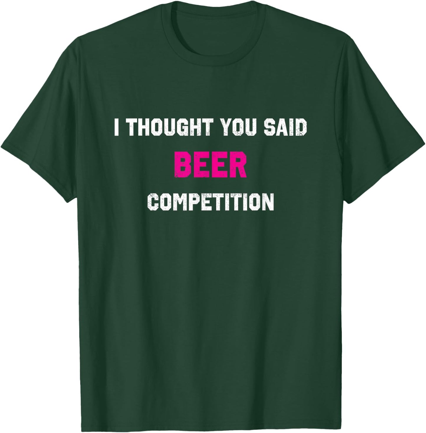 I Thought You Said Beer Competition Cheer Dad Comp T-Shirt - T-Shirt | Forest