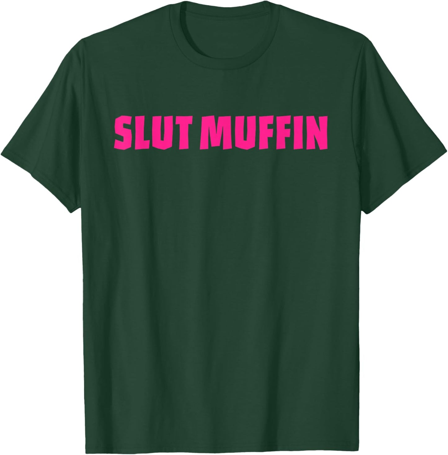 Slut Muffin Funny Apparel T-Shirt - T-Shirt | Forest