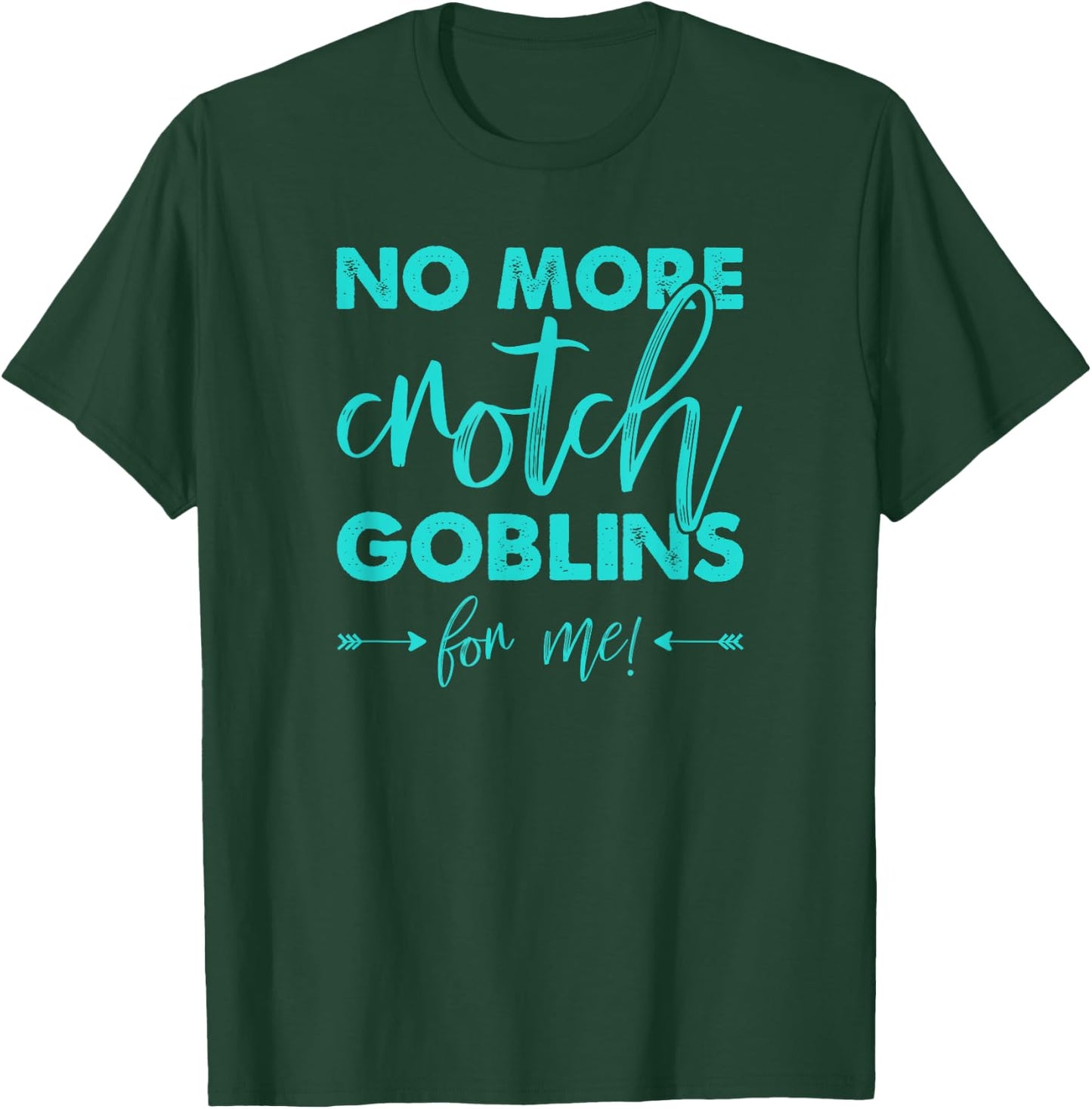 No More Crotch Goblins Hysterectomy T-Shirt - T-Shirt | Forest