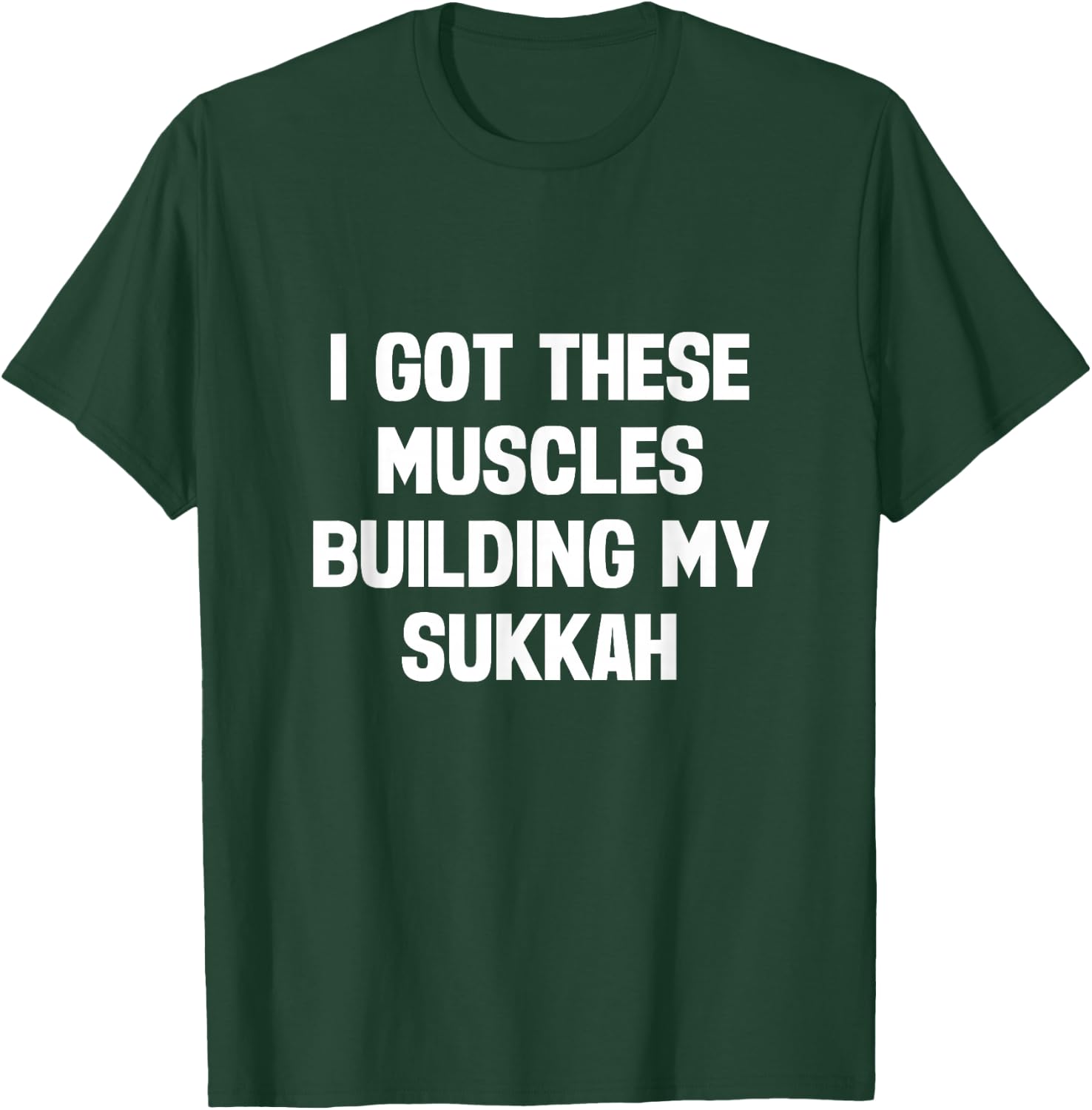 Happy Sukkot I Got These Muscles Building Sukkah Builder T-Shirt - T-Shirt | Forest
