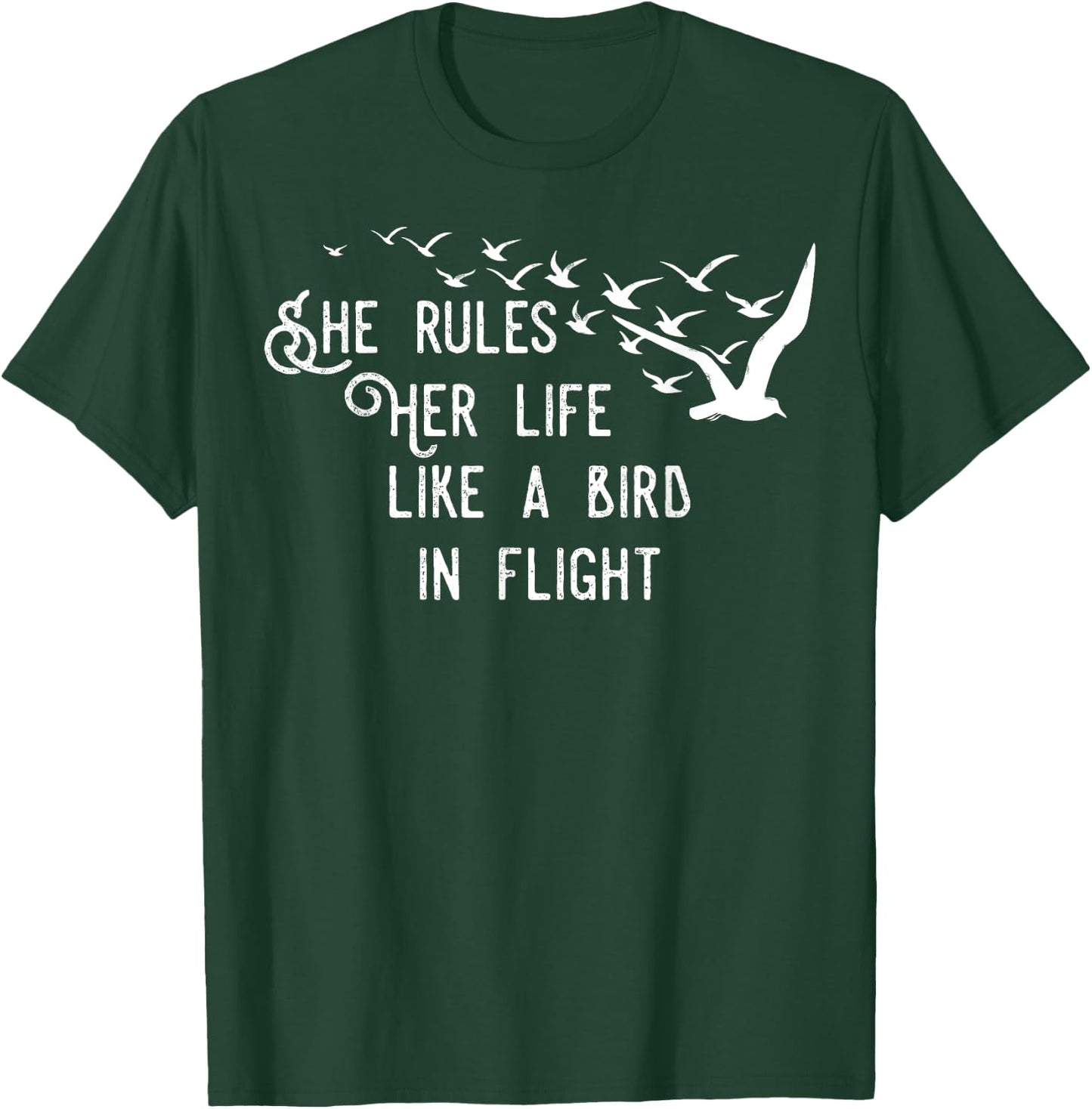 She Rules Her Life Like A Bird In Flight T-Shirt - T-Shirt | Forest