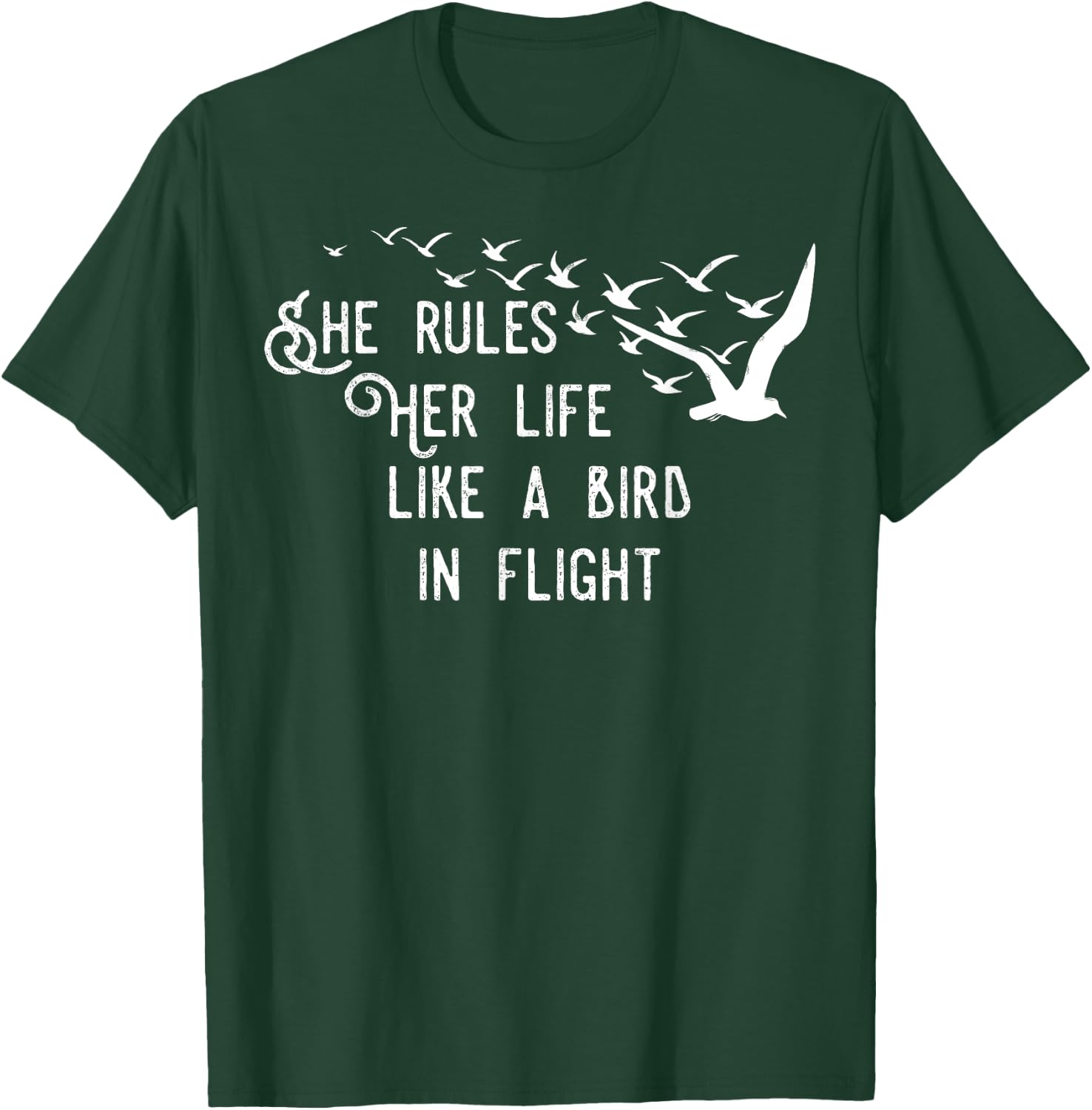 She Rules Her Life Like A Bird In Flight T-Shirt - T-Shirt | Forest