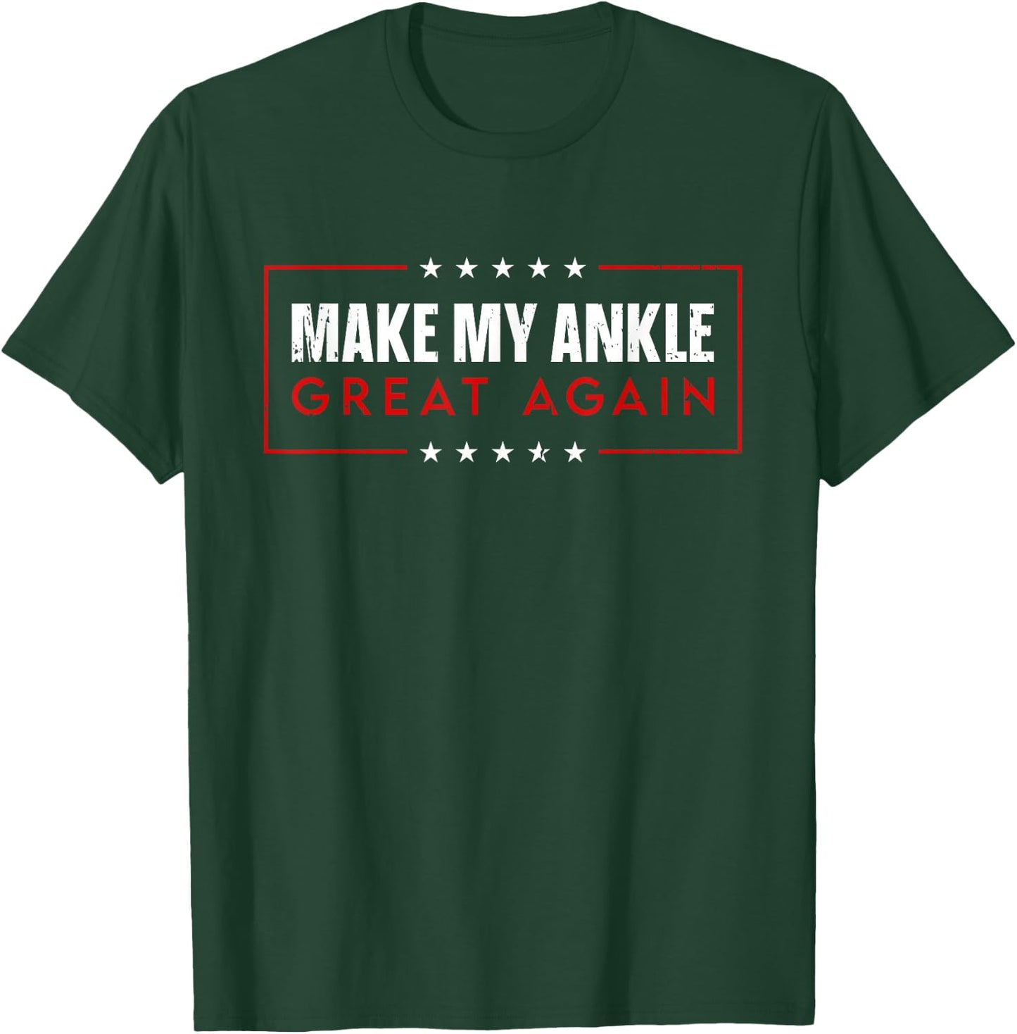 Make My Ankle Great Again 2025 - Injury Recovery T-Shirt - T-Shirt | Forest