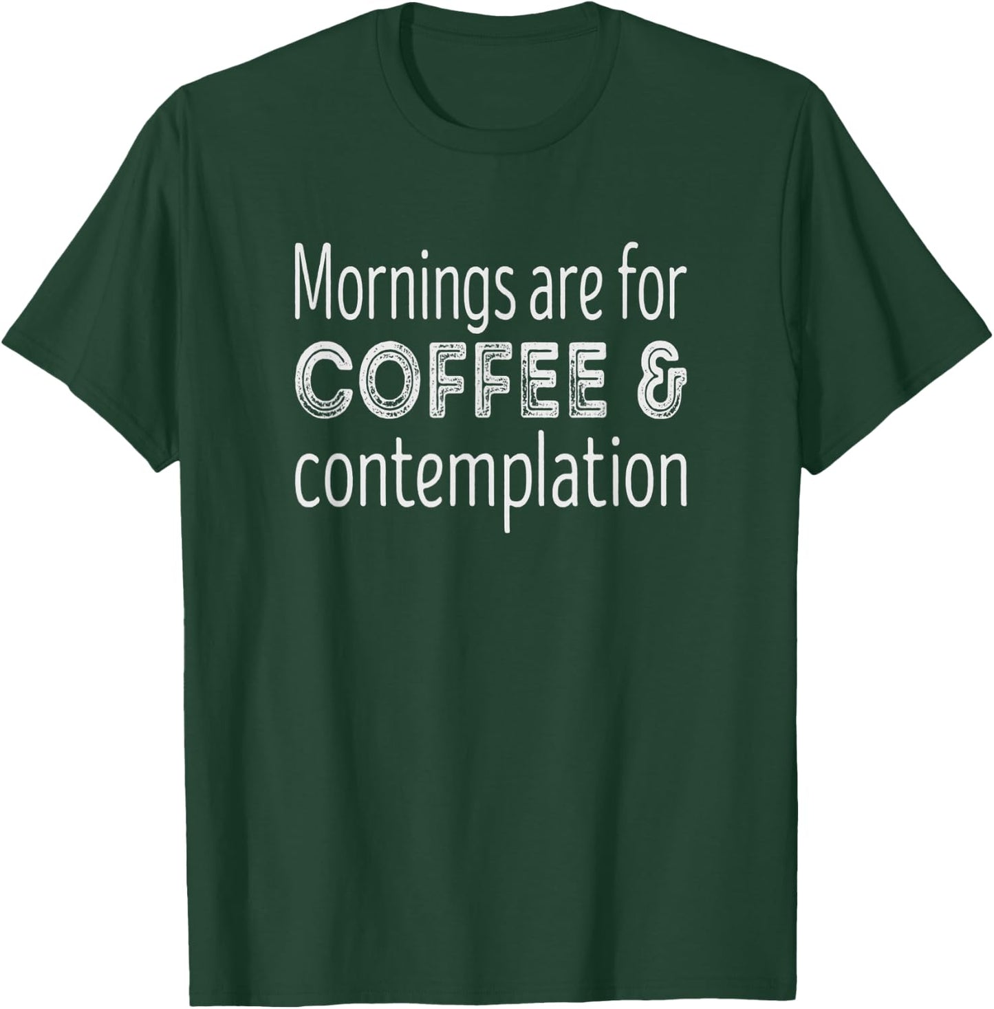 Mornings Are For Coffee and Contemplation T-Shirt - T-Shirt | Forest