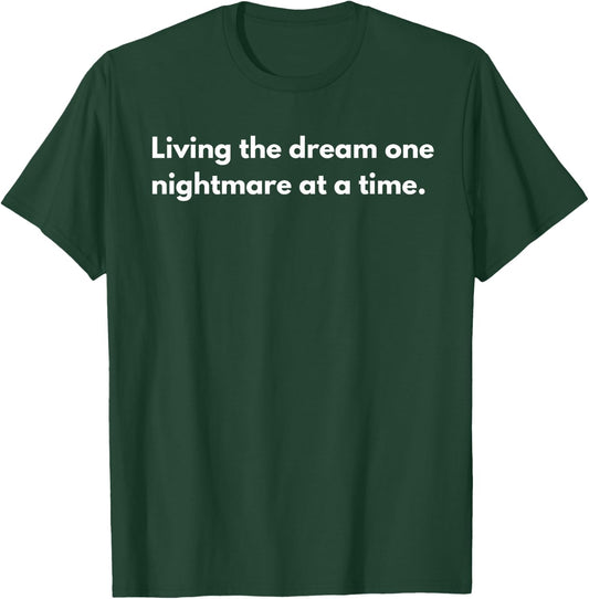 Living the dream one nightmare at a time T-Shirt - T-Shirt | Forest