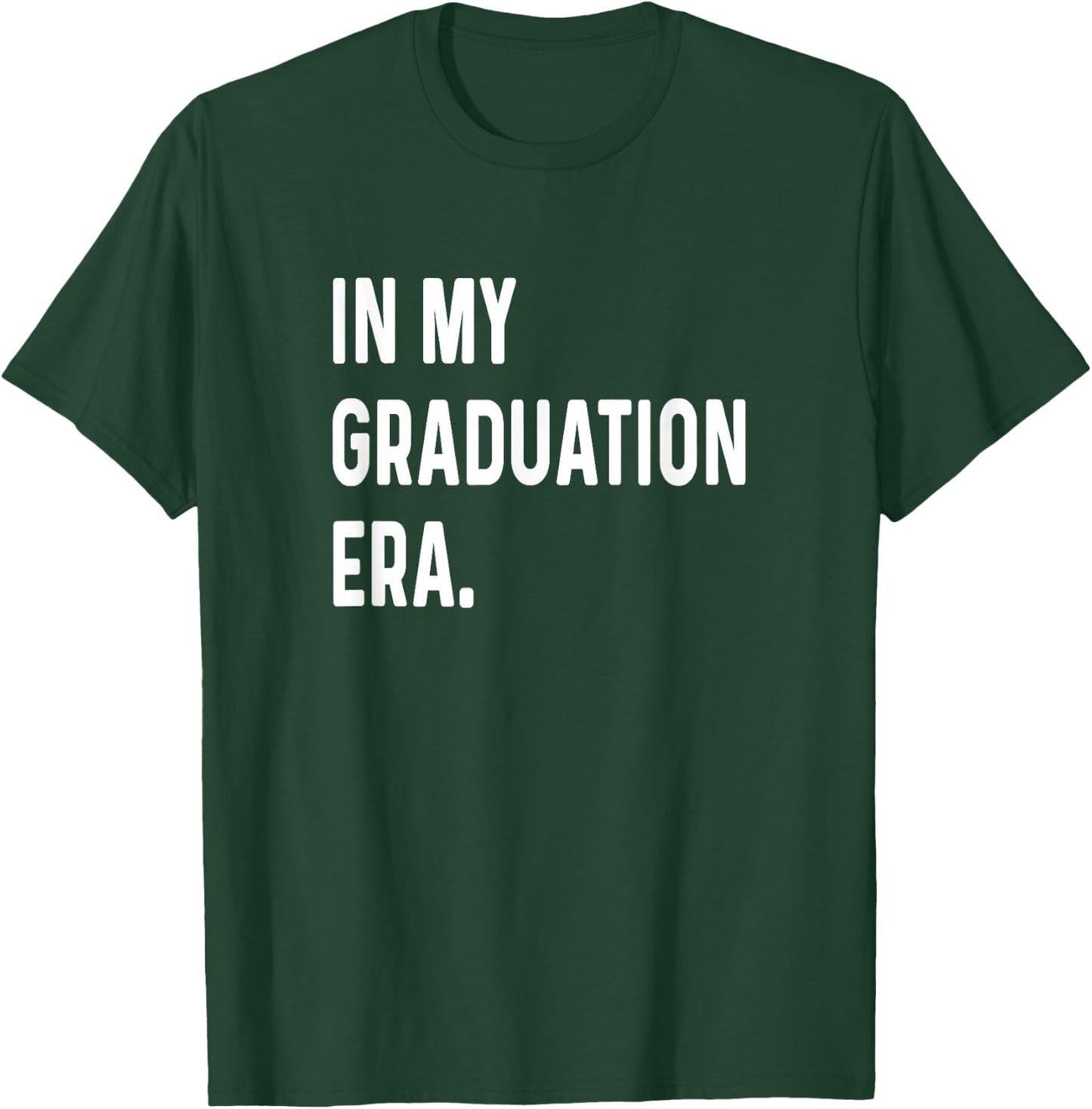 In My Graduation Era - Graduate 2024 2025 2026 College T-Shirt - T-Shirt | Forest