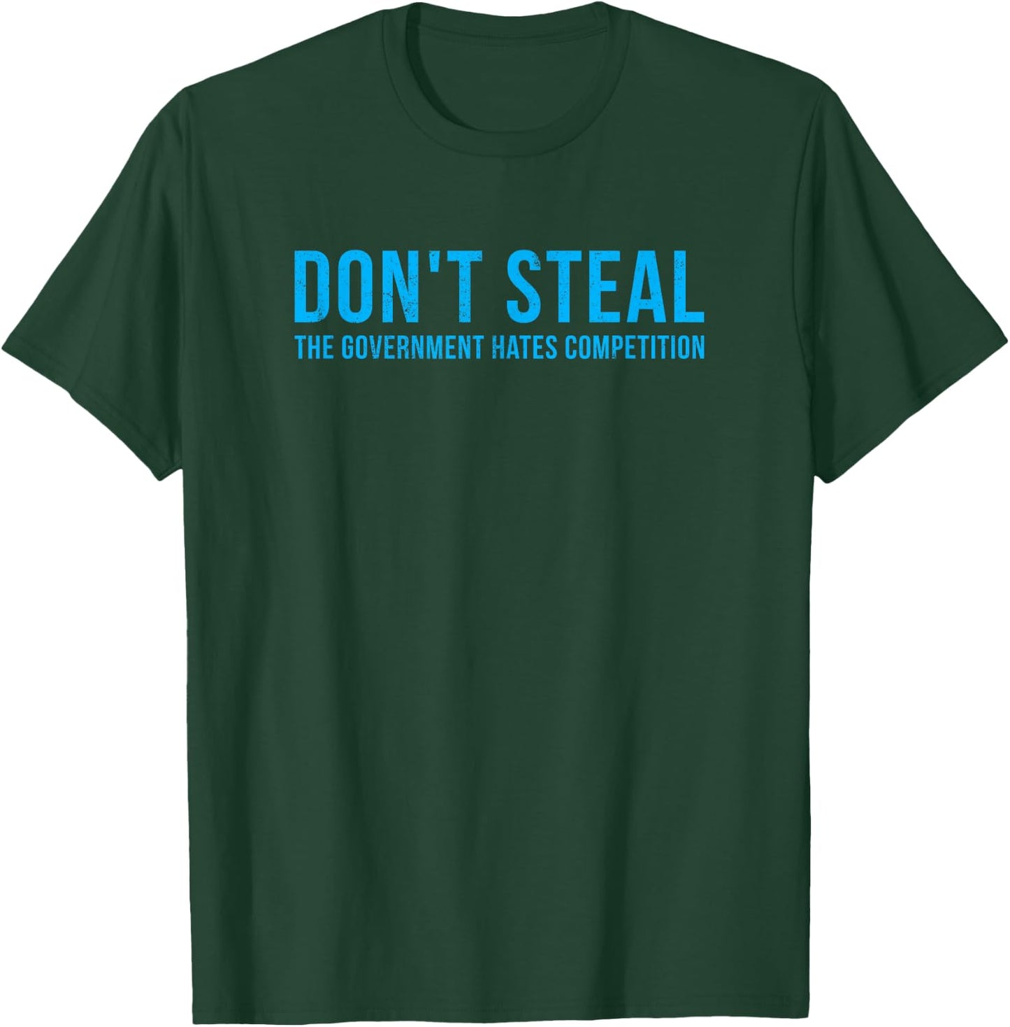 Dont Steal The Government Hates Competition Funny Political T-Shirt - T-Shirt | Forest