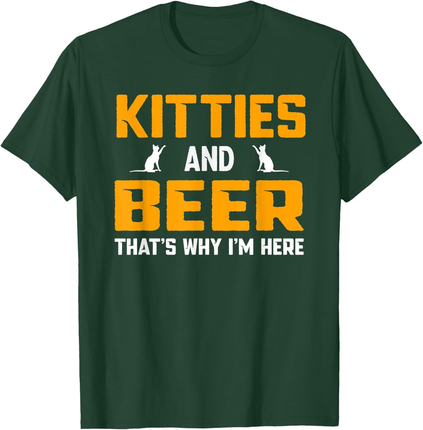 Beer Drinking Drink Cat Kitties and Beer That's Why I'm Here Men Women T-Shirt - T-Shirt | Forest