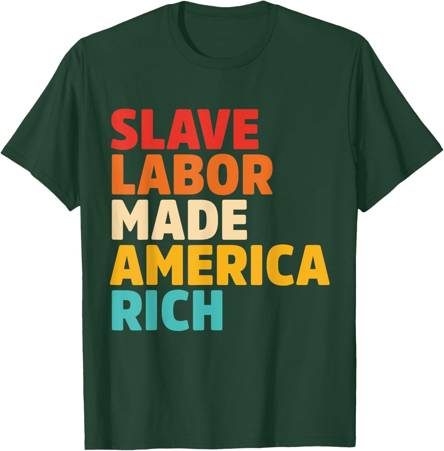 Slave Labor Made America Rich Apparel T-Shirt - T-Shirt | Forest