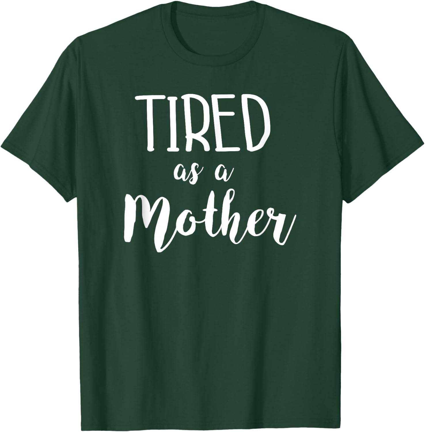 Tired As A Mother Funny Mom Saying Slogan T-Shirt - T-Shirt | Forest