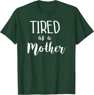 Tired As A Mother Funny Mom Saying Slogan T-Shirt - T-Shirt | Forest