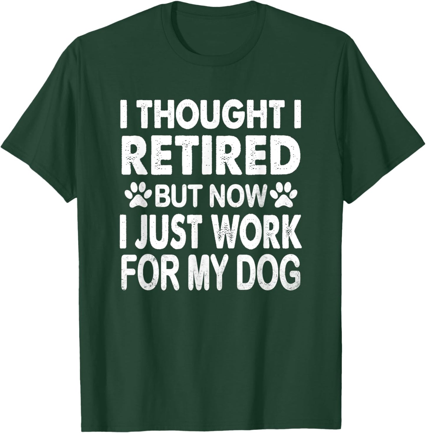I Retired Now I Work For My Dog Retirement Funny Retro T-Shirt - T-Shirt | Forest