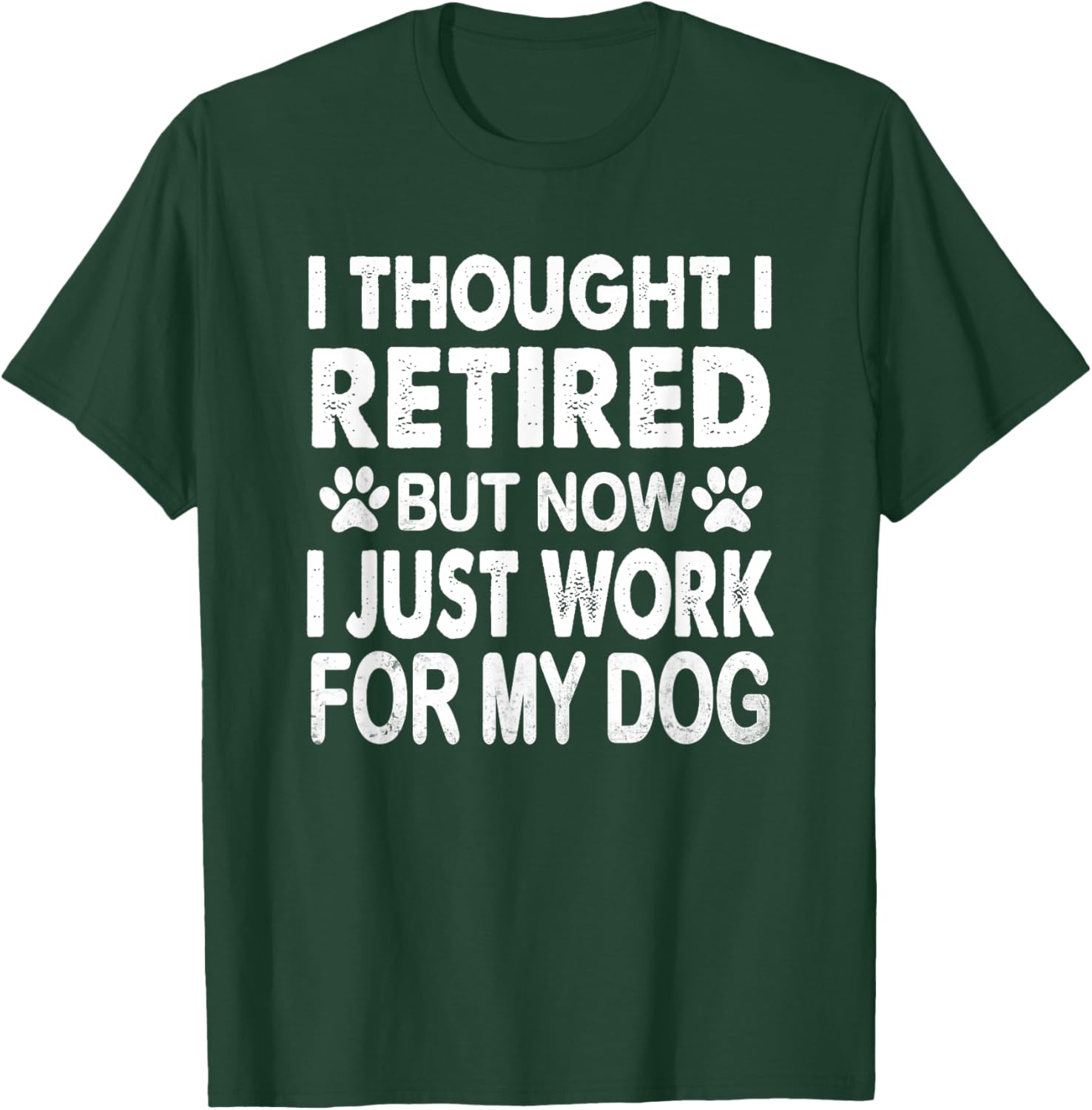 I Retired Now I Work For My Dog Retirement Funny Retro T-Shirt - T-Shirt | Forest