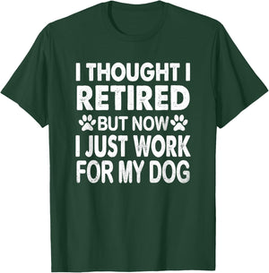 I Retired Now I Work For My Dog Retirement Funny Retro T-Shirt - T-Shirt | Forest