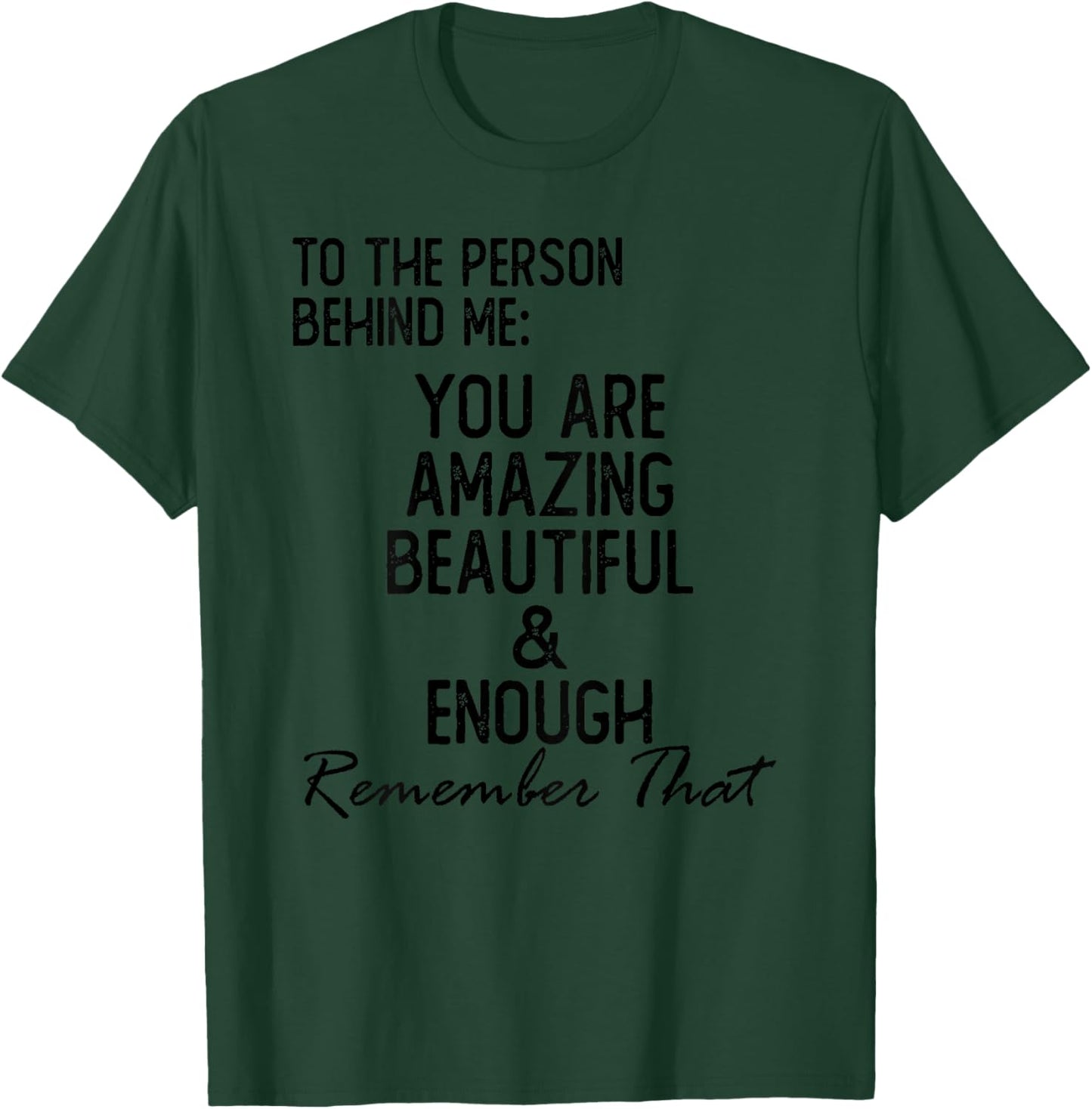 Dear Person Behind Me You Are Amazing T-Shirt - T-Shirt | Forest
