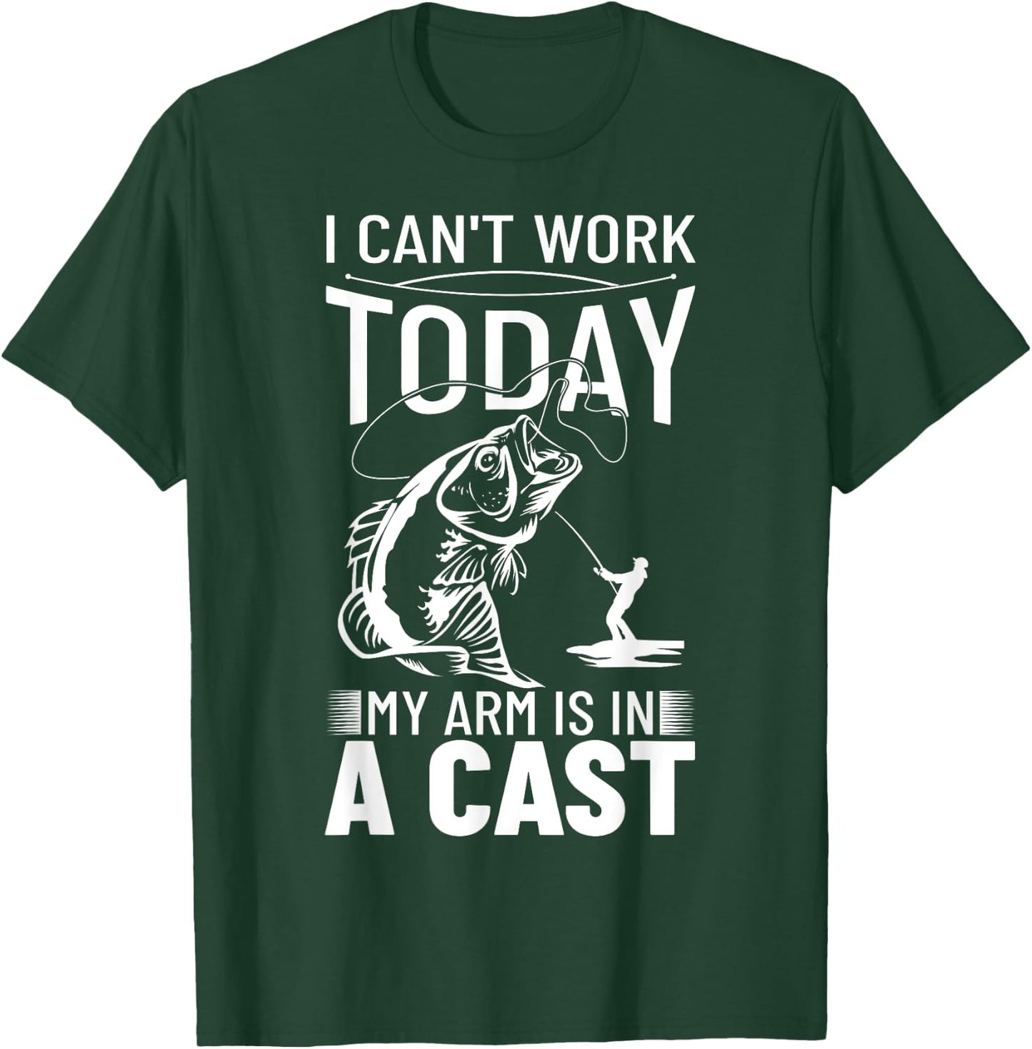 Fishing Design I Can't Work Today My Arm Is In A Cast T-Shirt - T-Shirt | Forest