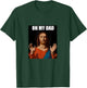 Funny Lord Jesus Meme Oh My Dad, Oh My God Son of God Christ T-Shirt - T-Shirt | Forest
