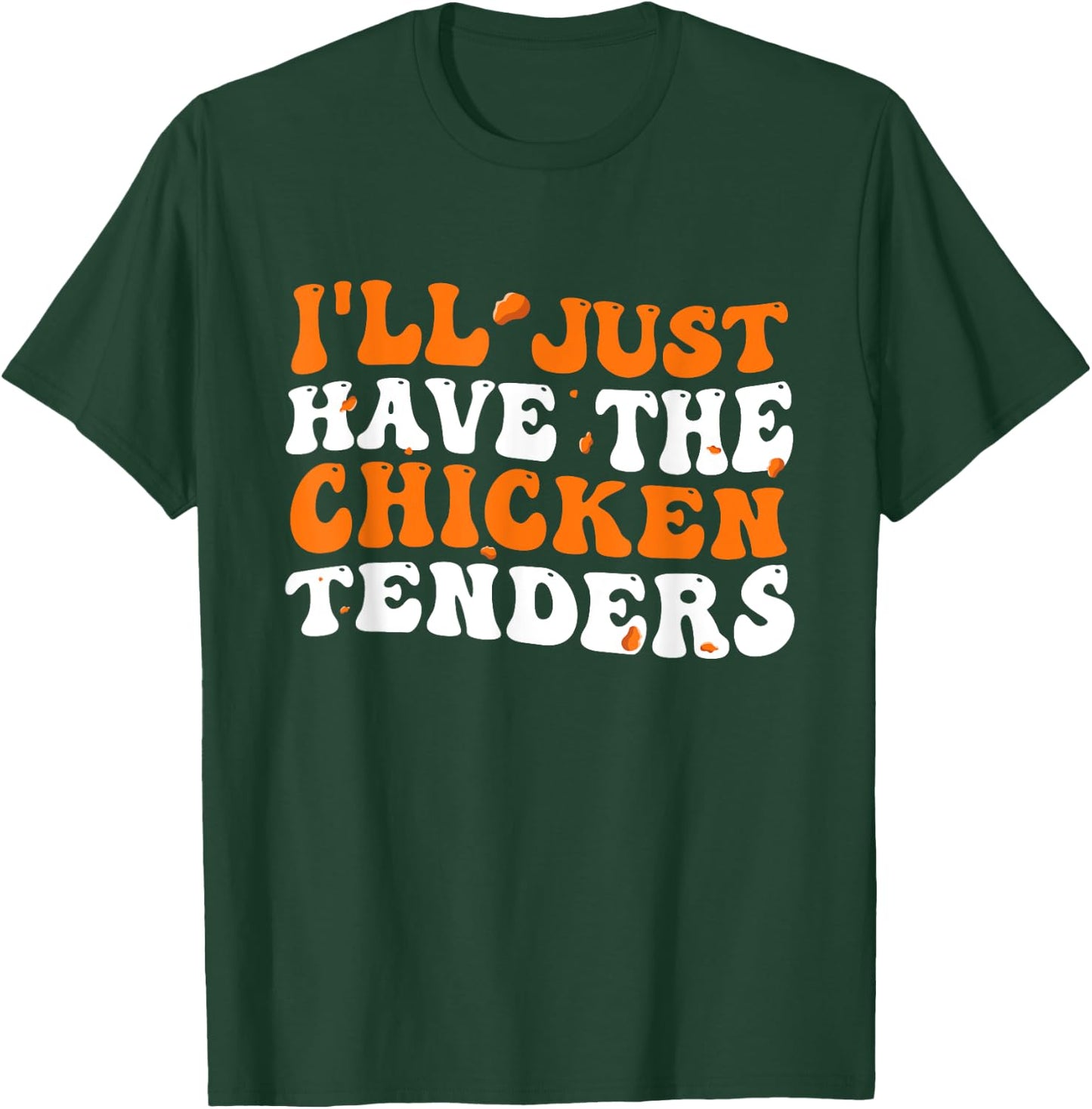 I'll Just Have The Chicken Tenders Groovy Funny T-Shirt - T-Shirt | Forest