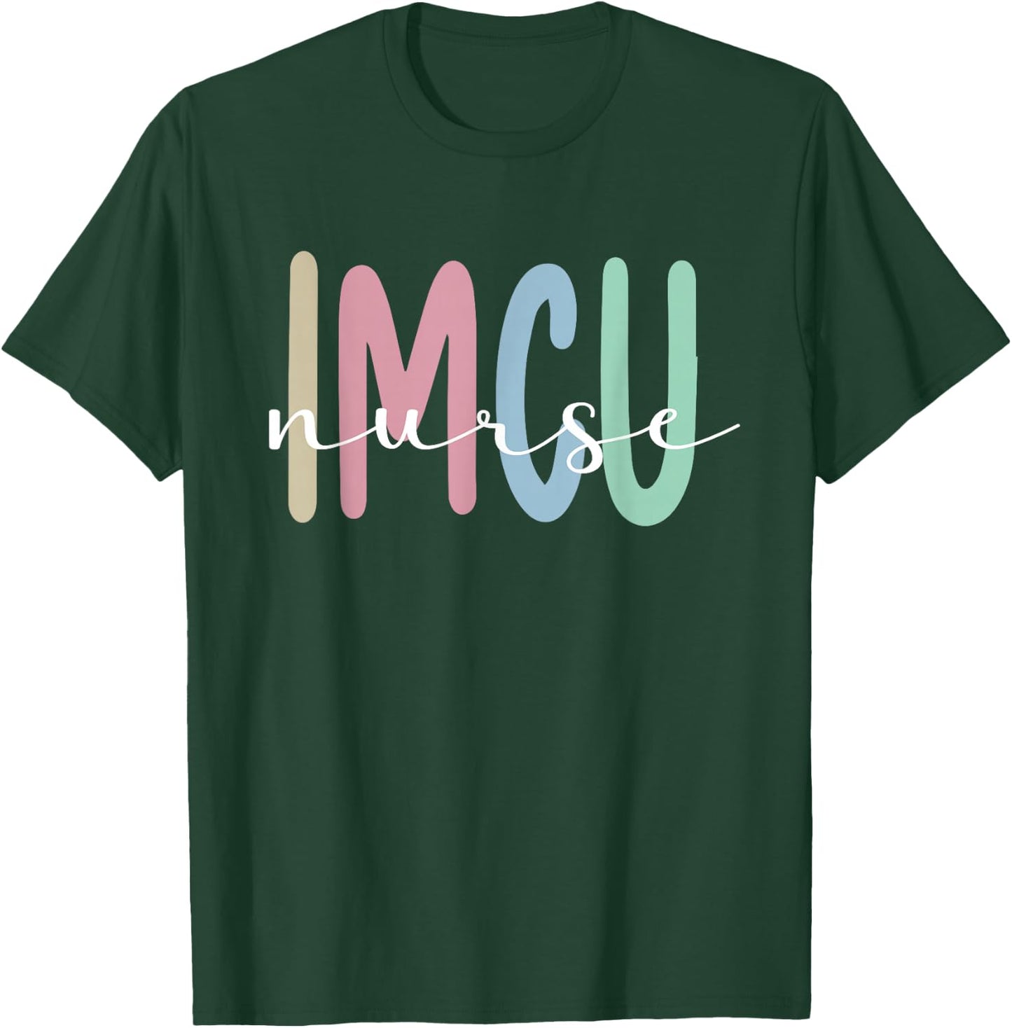 IMCU Nurse Appreciation Intermediate Care Unit T-Shirt - T-Shirt | Forest