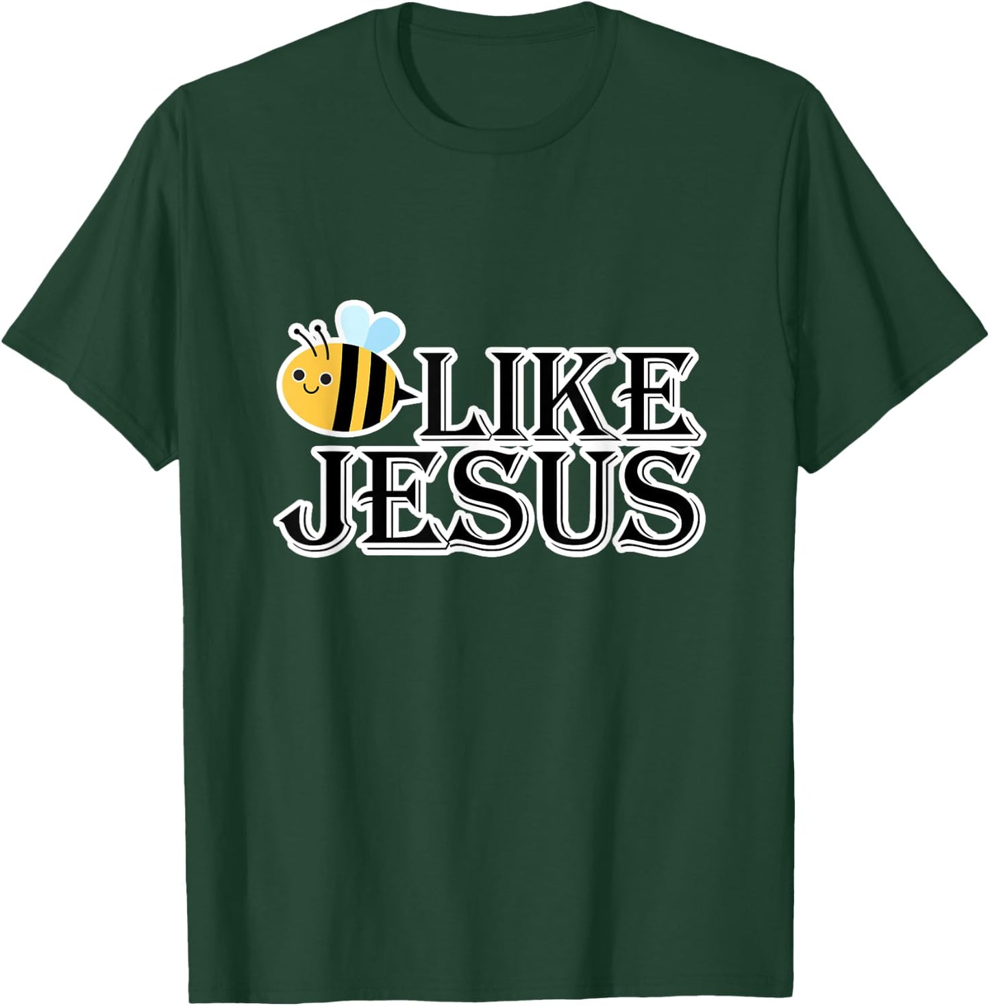 Bee Like Jesus T-Shirt - T-Shirt | Forest