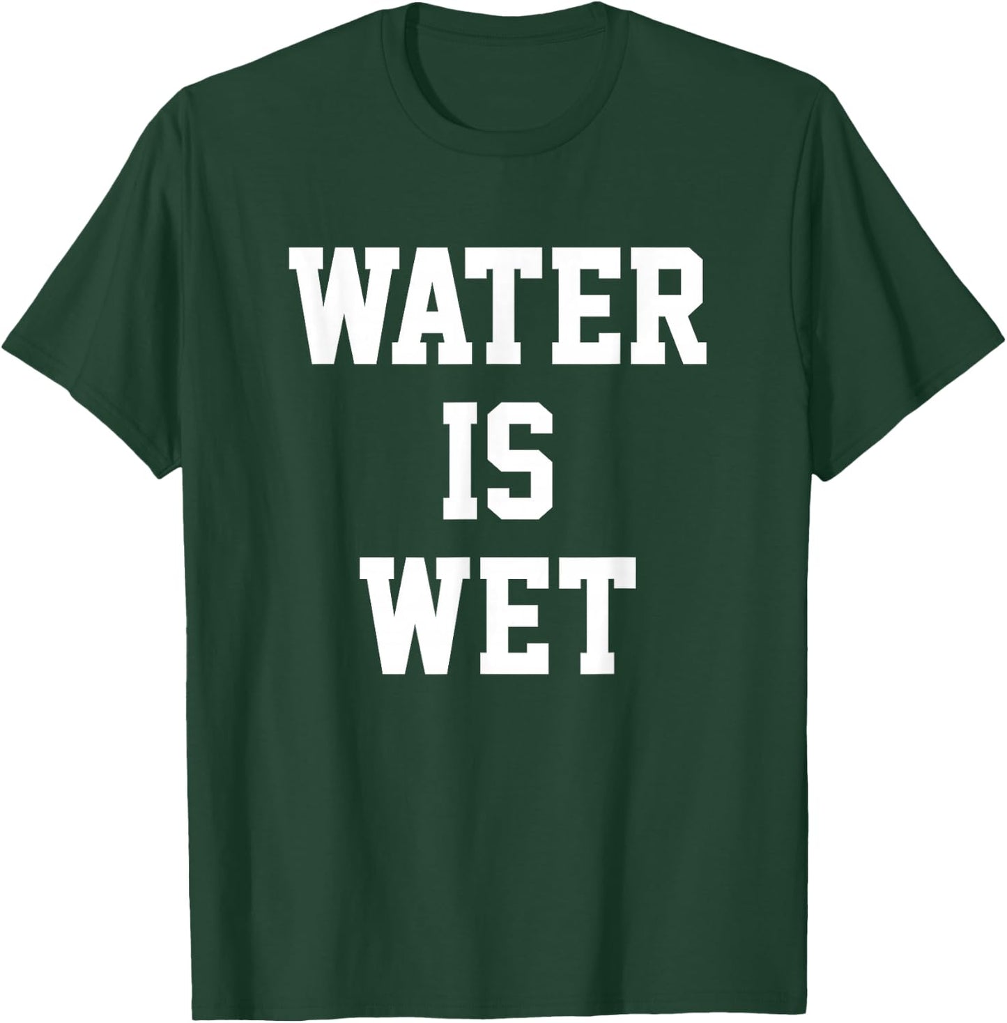 Water Is Wet T-Shirt - T-Shirt | Forest