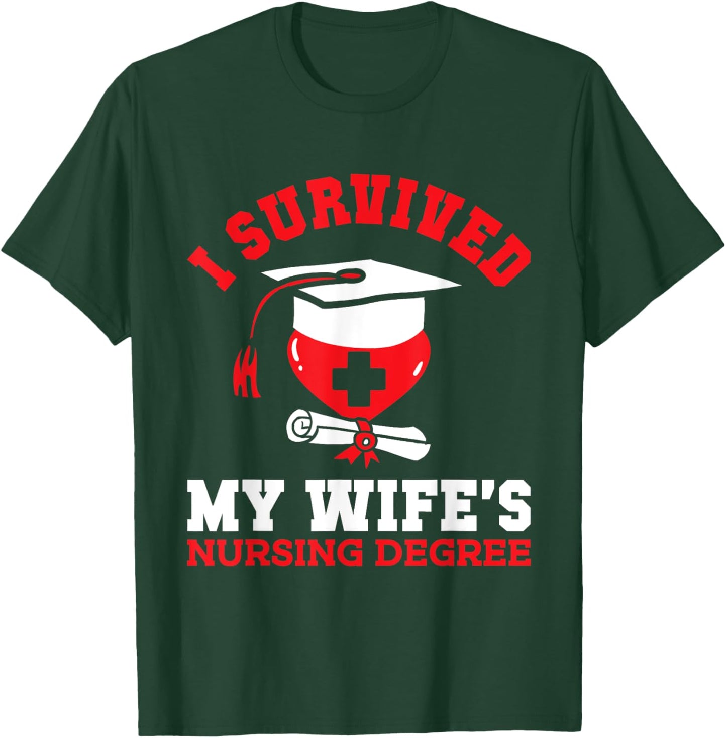 I Survived My Wife's Nursing Degree Nurse RN Graduation 2025 T-Shirt - T-Shirt | Forest