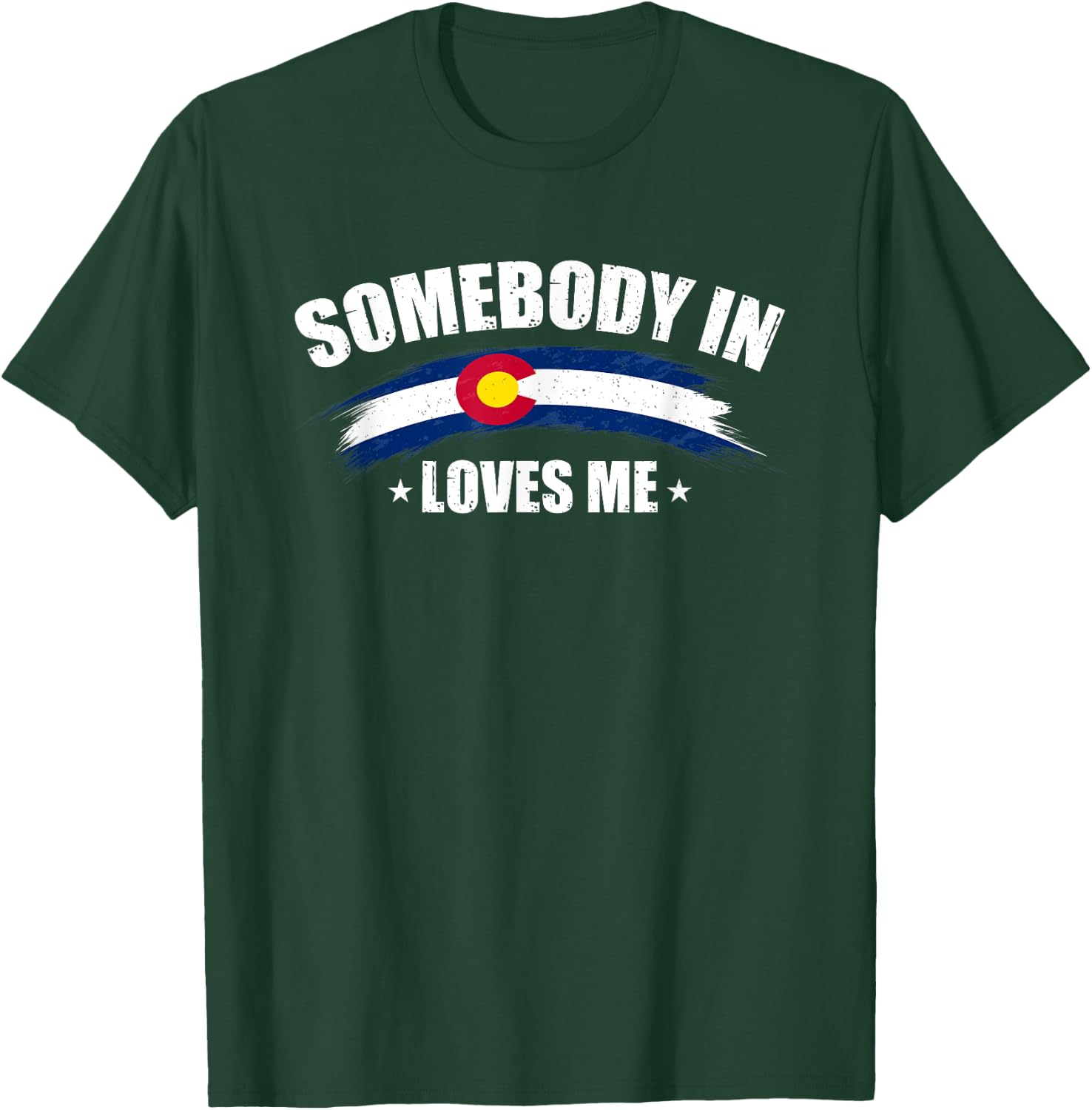 Somebody In Colorado Loves Me USA CO Flag Men's Women's T-Shirt - T-Shirt | Forest
