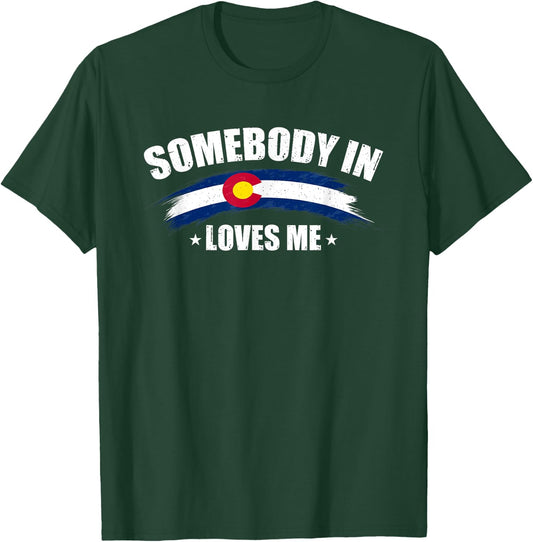 Somebody In Colorado Loves Me USA CO Flag Men's Women's T-Shirt - T-Shirt | Forest