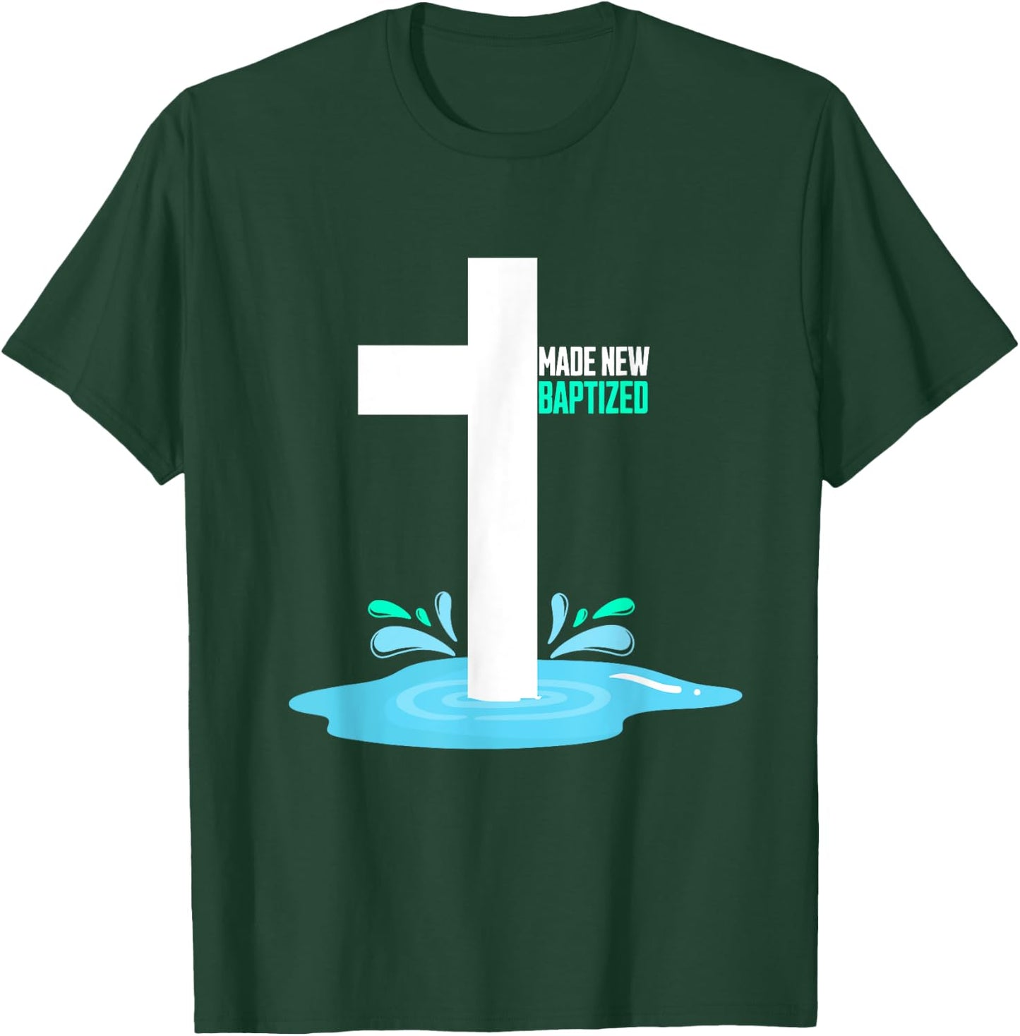 Water Immersion Baptism, MADE NEW, BAPTIZED T-Shirt - T-Shirt | Forest