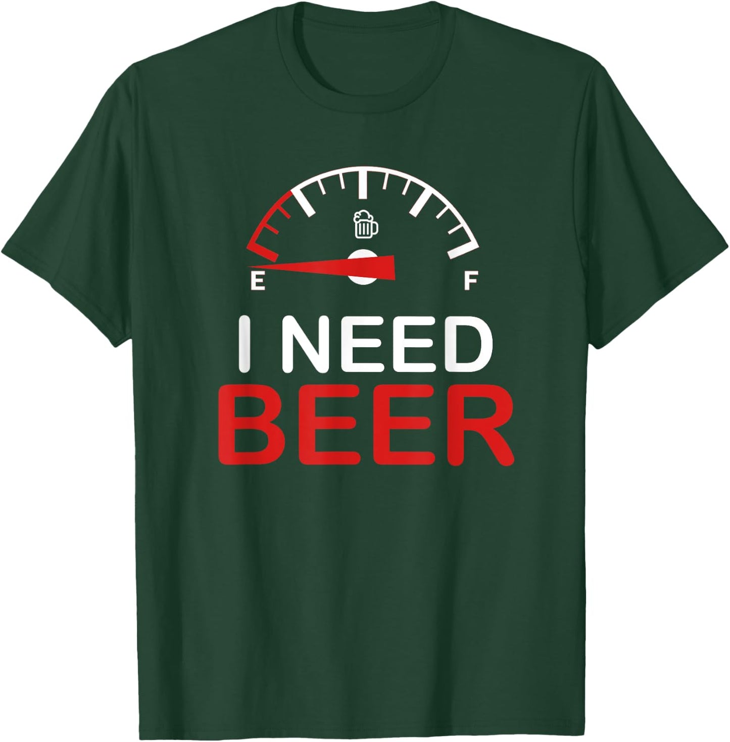 I Need Beer T-Shirt - T-Shirt | Forest