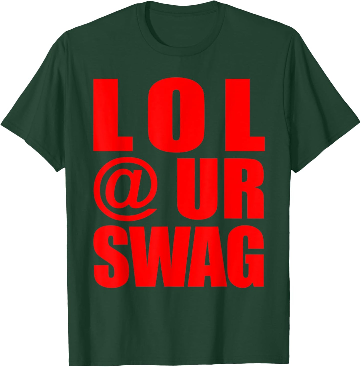 LOL @ UR SWAG Fun Dank Meme Drip Style Joke Funny T-Shirt - T-Shirt | Forest