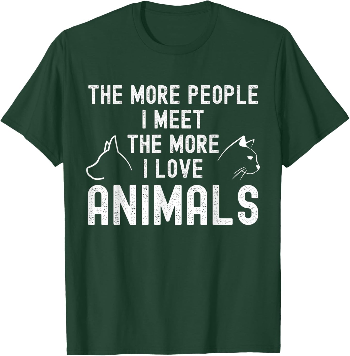 The More People I Meet The More I Love Animals T-Shirt - T-Shirt | Forest