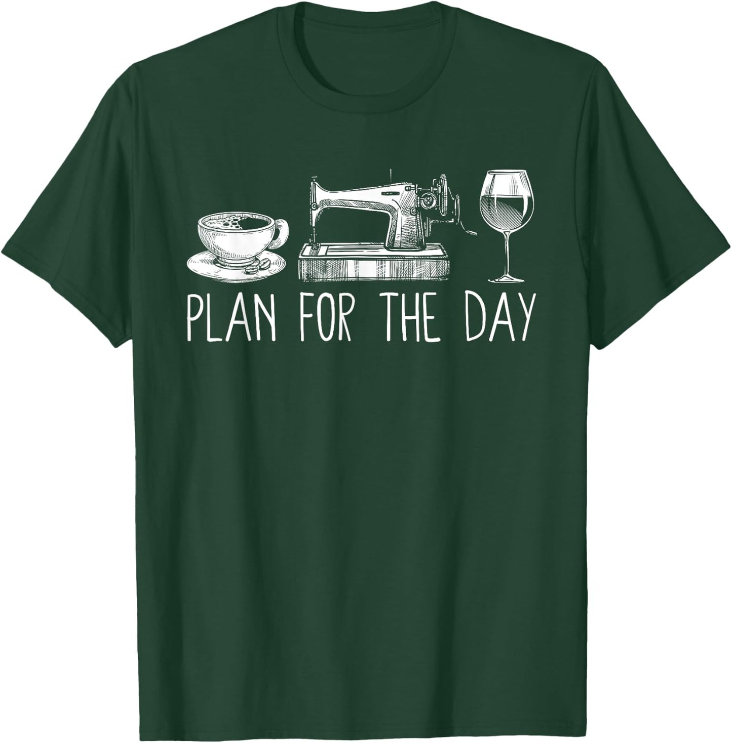 Plan For The Day Coffee Sewing Machine Wine Funny Drinking T-Shirt - T-Shirt | Forest