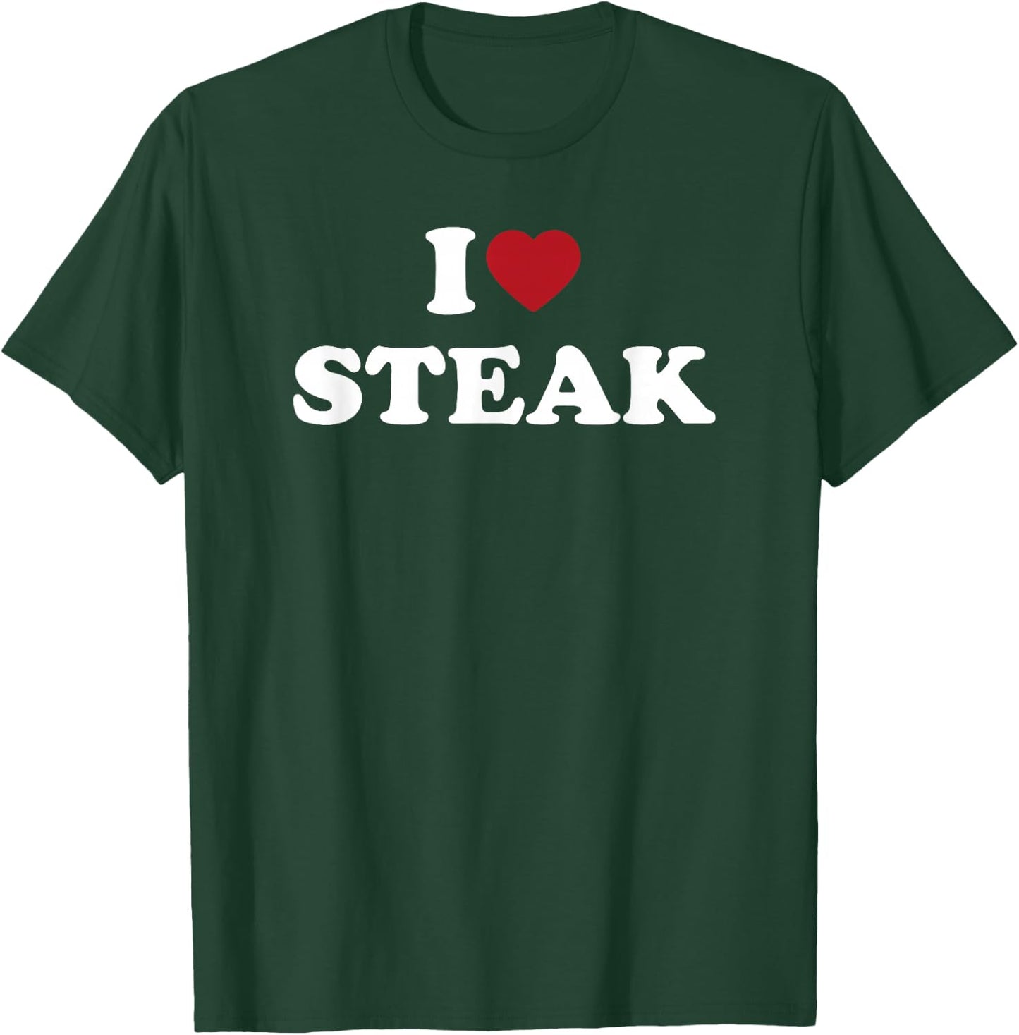 I Love Steak, I Heart Steak T-Shirt - T-Shirt | Forest