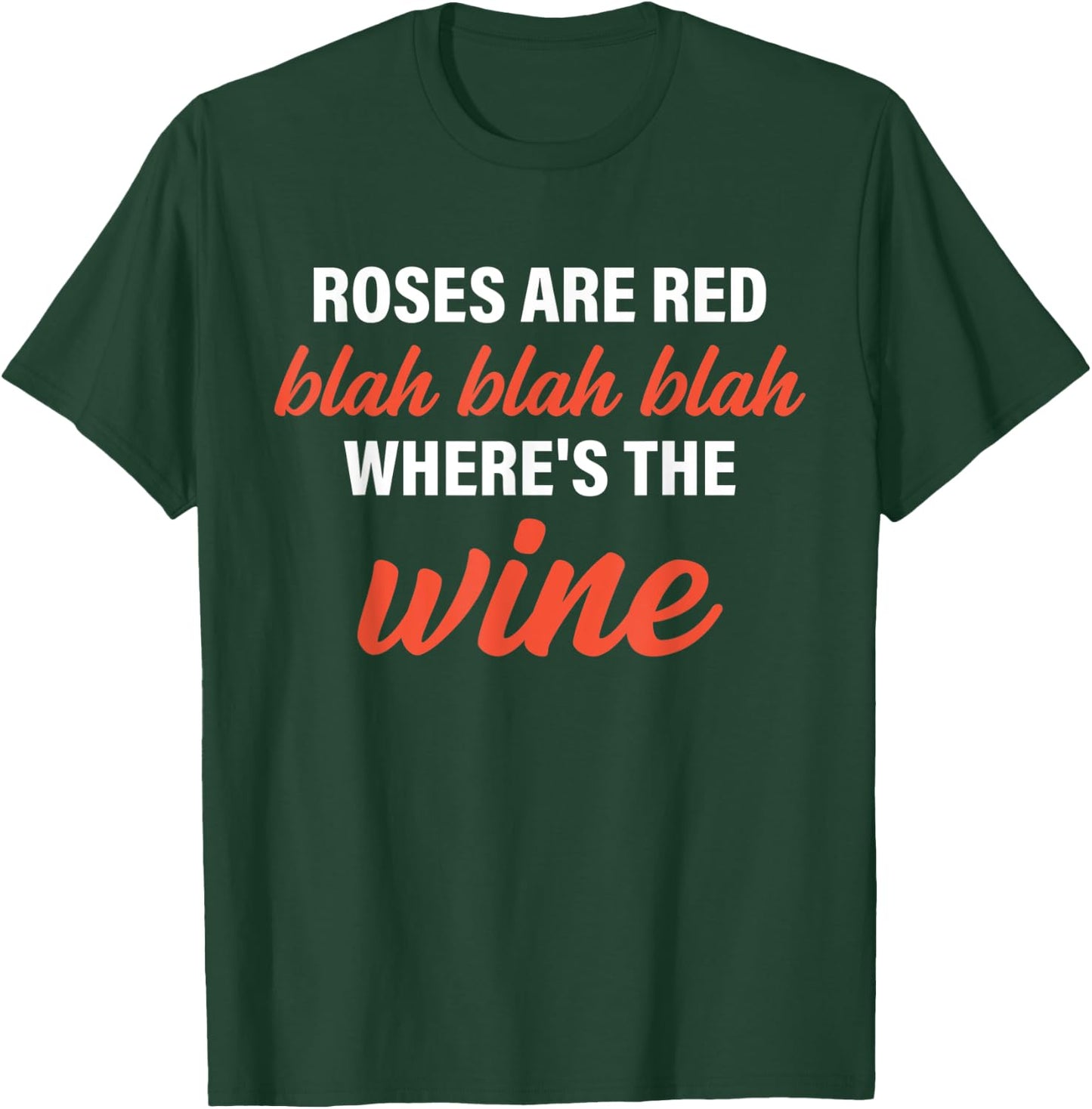 Roses Are Red Blah Blah Blah Where's The Wine Quote T-Shirt - T-Shirt | Forest