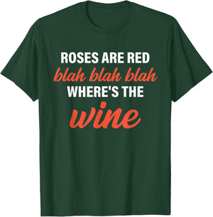 Roses Are Red Blah Blah Blah Where's The Wine Quote T-Shirt - T-Shirt | Forest