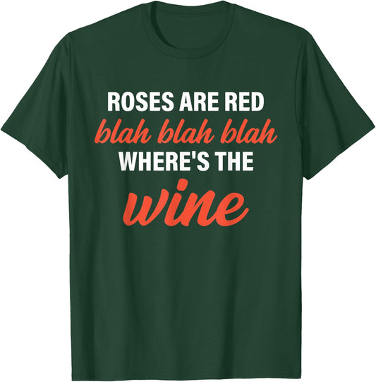 Roses Are Red Blah Blah Blah Where's The Wine Quote T-Shirt - T-Shirt | Forest