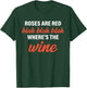 Roses Are Red Blah Blah Blah Where's The Wine Quote T-Shirt - T-Shirt | Forest