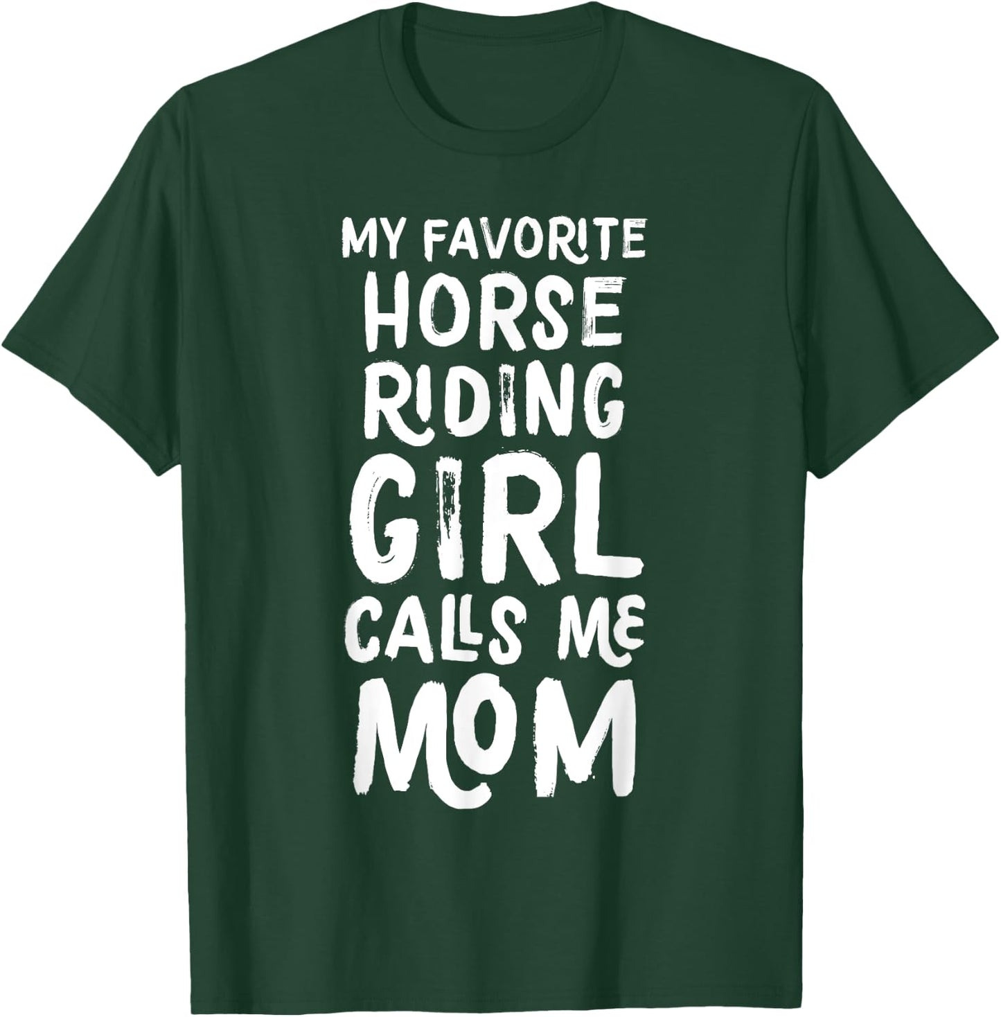 My Favorite Horse Riding Girl Calls Me Mom Funny T-Shirt - T-Shirt | Forest