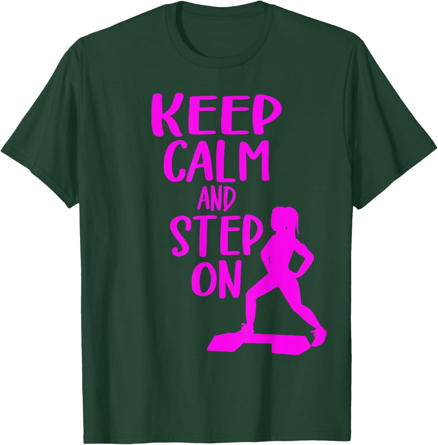Keep Calm And Step On Aerobic Step Exercise - Step Aerobics T-Shirt - T-Shirt | Forest