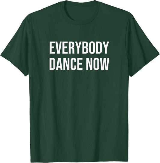 Everybody Dance Now T-Shirt - T-Shirt | Forest