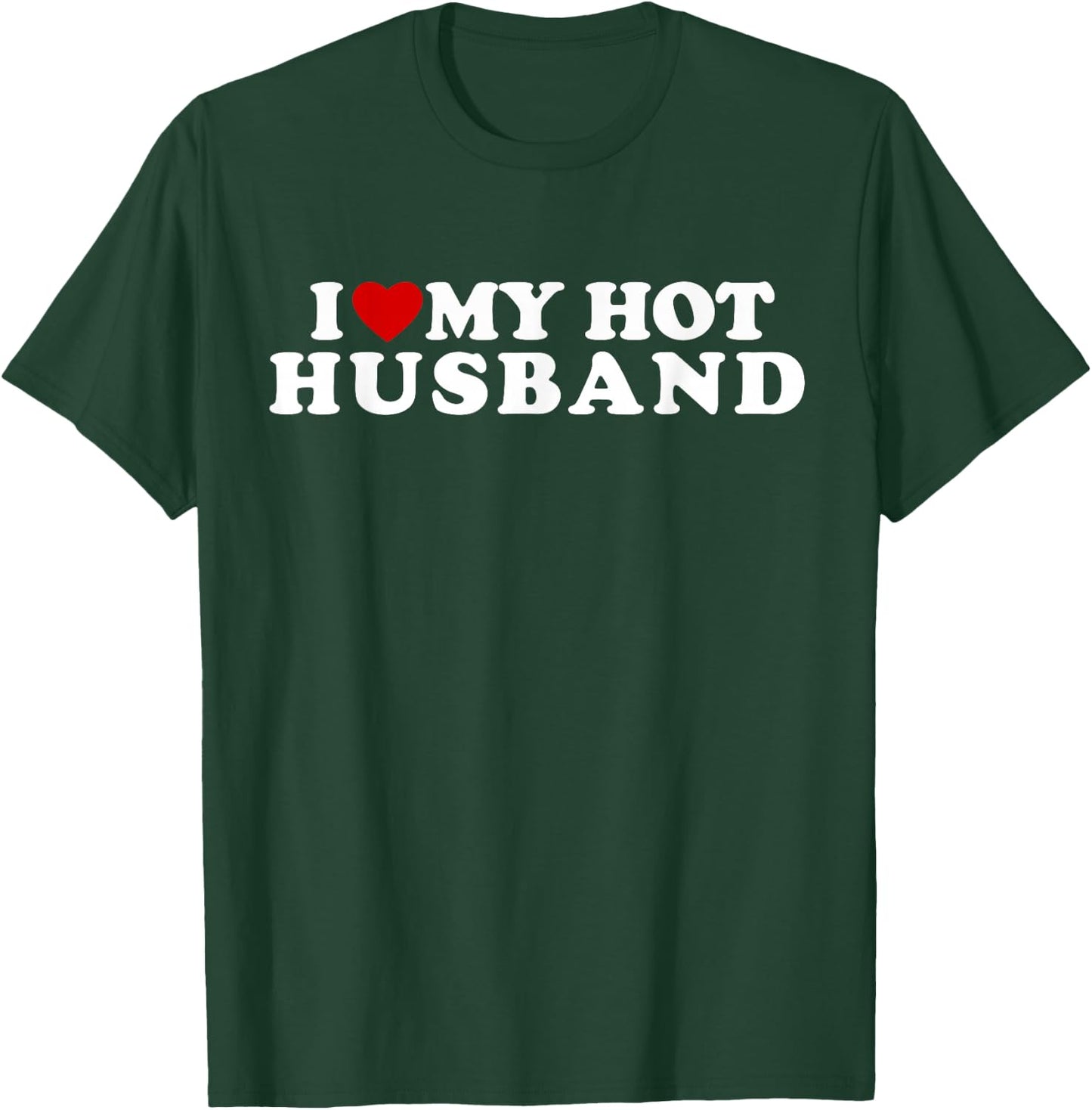 I Love My Hot Husband I Heart My Hot Husband T-Shirt - T-Shirt | Forest