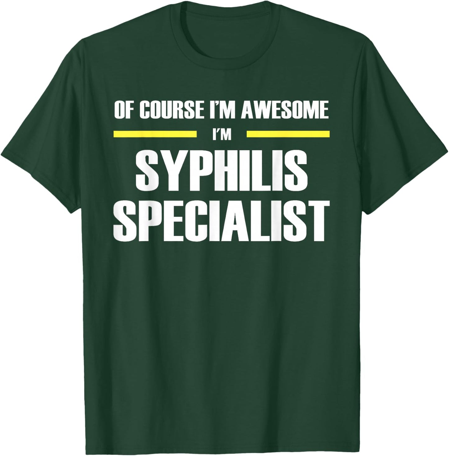 The Original Awesome Syphilis Specialist T-Shirt - T-Shirt | Forest